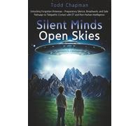 Silent Minds - Open Skies: Unlocking Forgotten Antennas - Preparatory Silence, Breathwork, and Safe Pathways to Telepathic Contact with ET and Non-Human Intelligence