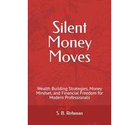 Silent Money Moves: Wealth Building Strategies, Money Mindset, and Financial Freedom for Modern Professionals