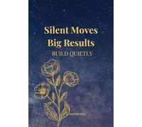 Silent Moves. Big Results. Build Quietly.: A Notebook for Women Who Build with Focus and Discipline