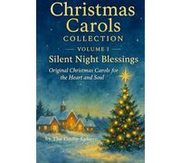 Silent Night Blessings: Original Christmas Carols for the Heart and Soul (Christmas Carols Collection)
