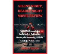 SILENT NIGHT, DEADLY NIGHT MOVIE REVIEW: The 2025 Reimagining Explained - Behind the Horror, the Humanity, and the Heart of a Killer Santa