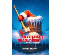 Silent Night, Deadly Night (Movie Review): The Bloody Christmas Classic That Redefined Holiday Horror: A Complete Inside Story, Review, And Reimagining
