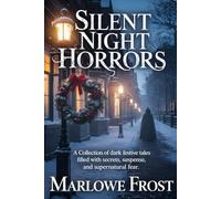 SILENT NIGHT HORRORS: A Collection of Dark Festive Tales Filled With Secrets, Suspense, and Supernatural Fear