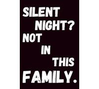 Silent Night? Not in This Family.: A Hilarious Christmas Notebook for Holiday Chaos