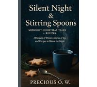 Silent Night & Stirring Spoons:Midnight Christmas Tales + Recipes: Whispers of Winter, Stories of Joy, and Recipes to Warm the Night” (poetic, atmospheric)