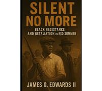 Silent No More: Black Resistance and Retaliation in Red Summer (The Red Summer Chronicles)