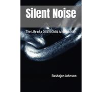 Silent Noise: The Life of a D.Y.F.S Child A Memoir by