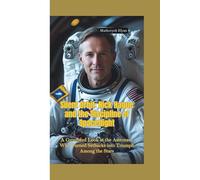 SILENT ORBIT: Nick Hague and the Discipline of Spaceflight-A Grounded Look at the Astronaut Who Turned Setbacks into Triumph Among the Stars