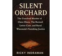 Silent Orchard: The Unsolved Murder of Clara Olson, The Burned Letter Case, and Rural Wisconsin’s Vanishing Justice