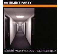 Silent Party,the - I Guess You Wouldnt Feel Shocked [Import]