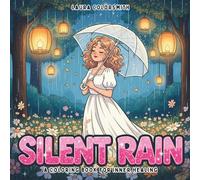 Silent Rain - A Coloring Book For Inner Healing: Color Your Way to Calm: Emotional Healing and Self-Discovery Through Art Therapy