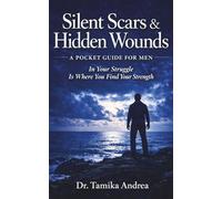 Silent Scars & Hidden Wounds: A Pocket Guide For Men: In Your Struggle Is Where You Find Your Strength