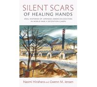 Silent Scars of Healing Hands: Oral Histories of Japanese American Doctors in World War II Detention Camps