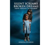 Silent Screams Broken Dreams: From Tragedy To Triumph