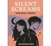 Silent Screams in Black&White: A Coloring Book for Teens with Feelings, Vibes, and Black & White Art