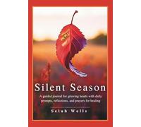 Silent Season: A Guided Journal for Grieving Hearts with Daily Prompts, Reflections, and Prayers for Healing