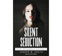 Silent Seduction: The Art and Science of Eye Contact: 4 (Practical Female Psychology Collection)