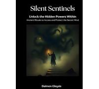 Silent Sentinels: Unlock the Hidden Powers Within: Ancient Rituals to Access and Protect the Secret Mind