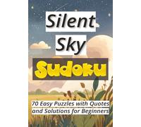 Silent Sky Sudoku: 70 Easy Puzzles with Quotes and Solutions for Beginners Ι Sudoku Serenity Series Ι Relax and Calm Ι 6x9 inches, 106 pages