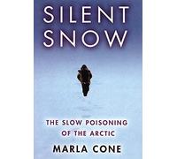 Silent Snow: The Slow Poisoning Of The Arctic