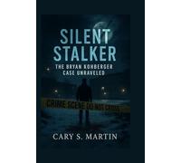 Silent Stalker: The Bryan Kohberger Case Unraveled