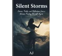 Silent Storms: Stories, Truths, and Reflections from a Woman Finding Herself Again