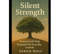 Silent Strength: Practical Self-Help Strategies for Everyday Growth