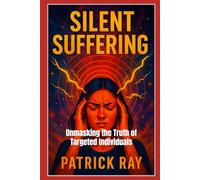 Silent Suffering: Unmasking the Truth of Targeted Individuals: 4 (Bookidzy Targeted Individuals Series of Publications)
