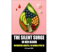 Silent Surge in Her Blood: Outsmarting Type-2 Diabetes in Women After 50 (OVER 50 & UNDER ATTACK: Outsmart the Invisible killers and Age with grace and purpose.)