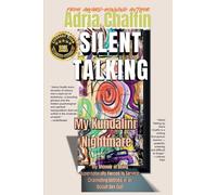 SILENT TALKING My Kundalini Nightmare: My Memoir of Being Supernaturally Forced to Service: Channeling Entities in an Occult Sex Cult