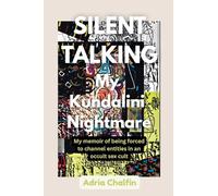 SILENT TALKING My Kundalini Nightmare: My Memoir of Being Supernaturally Forced to Service: Channeling Entities in an Occult Sex Cult