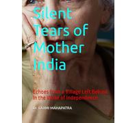 Silent Tears of Mother India: Echoes from a Village Left Behind in the Wake of Independence
