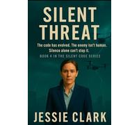 Silent Threat: The code has evolved. The enemy isn’t human. And this time, silence won’t be enough to stop it. (The Silent Code Series)