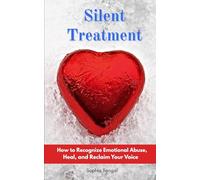 Silent Treatment: How to Recognize Emotional Abuse, Heal, and Reclaim Your Voice