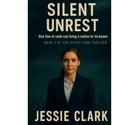 Silent Unrest: One Line of Code Can Bring a Nation to its Knees (The Silent Code Series)