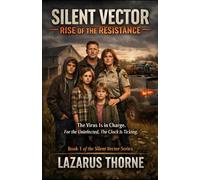 Silent Vector: Rise of the Resistance: The Virus Is in Charge. For the Uninfected, The Clock Is Ticking.