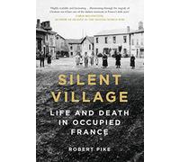Silent Village: Life and Death in Occupied France