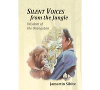 Silent Voices from the Jungle: Wisdom of the Orangutan