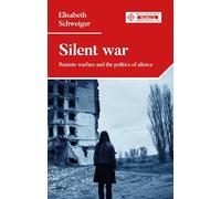 Silent war: Remote warfare and the politics of silence (Melland Schill Studies in International Law)