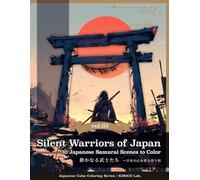 Silent Warriors of Japan -- 30 Japanese Samurai Scenes to Color: Find peace in every line. (Japanese Calm Coloring Series)