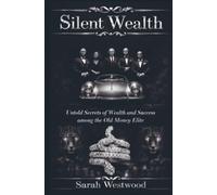 Silent Wealth: Untold Secrets of Wealth and Success among the Old Money Elite