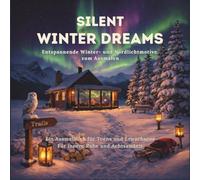 Silent Winter Dreams: Entspannende Winter- und Nordlichtmotive zum Ausmalen - Ein Ausmalbuch für Teens und Erwachsene - Für innere Ruhe und Achtsamkeit