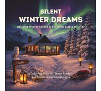 Silent Winter Dreams: Relaxing Winter Scenes & Northern Lights to Color - A Coloring Book for Teens & Adults - For Stillness and Mindfulness