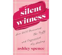 Silent Witness: How DNA Uncovered the Truth and Empowered My Healing