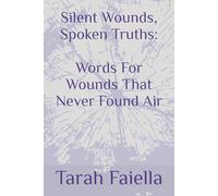 Silent Wounds, Spoken Truths:: Words For Wounds That Never Found Air