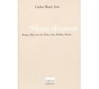 Silenzi eloquenti. Borges, Mies van der Rohe, Ozu, Rothko, Oteiza (Il pensiero dell'arte)