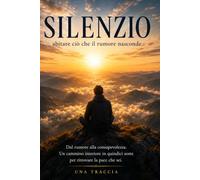 SILENZIO: ASCOLTARE CIO' CHE IL RUMORE NASCONDE