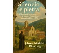 Silenzio e pietra: L’Ordine Cistercense e la grande espansione monastica (1098-1300)