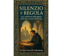 Silenzio e Regola: L’eco millenario della Regula: dall’eremo al cuore dell’Europa