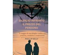 Silenzio infranto: il prezzo del perdono: Il viaggio di una moglie tradita tra crepacuore, vendetta e redenzione.